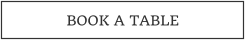 BOOK A TABLE