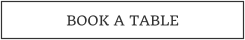 BOOK A TABLE